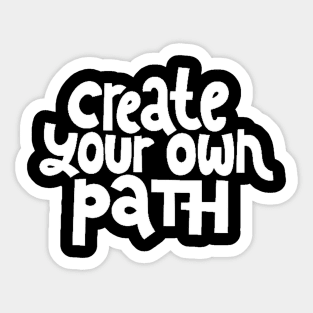 Create Your Own Path - Life Motivation & Inspiration Quote (White) Sticker